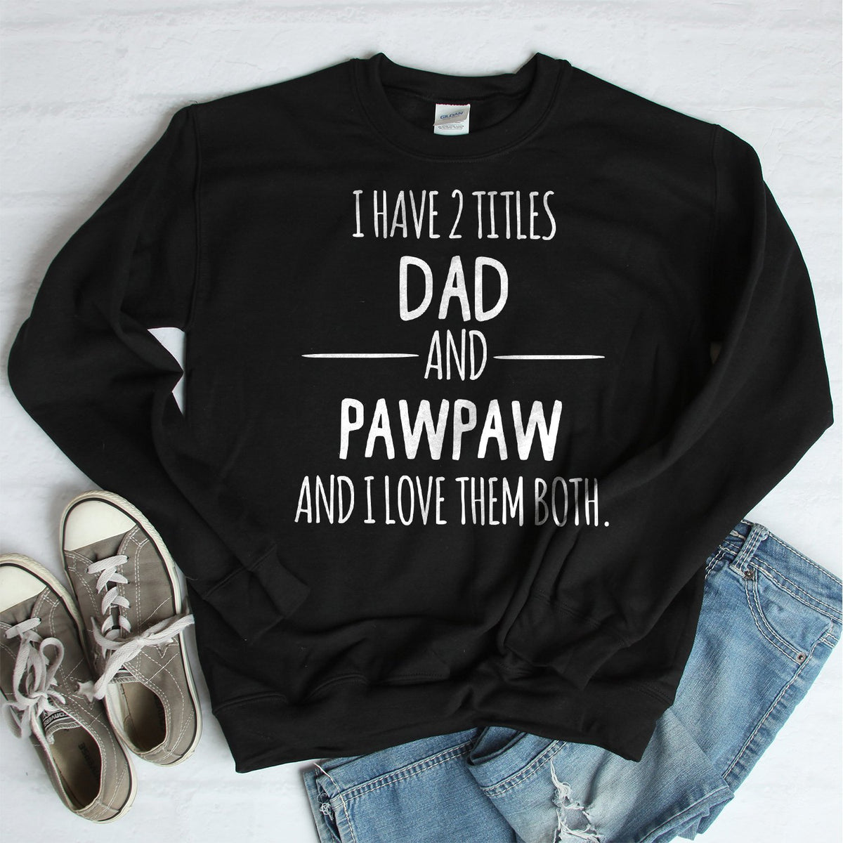 I Have 2 Titles Dad and PawPaw and I Love Them Both - Long Sleeve Heavy Crewneck Sweatshirt