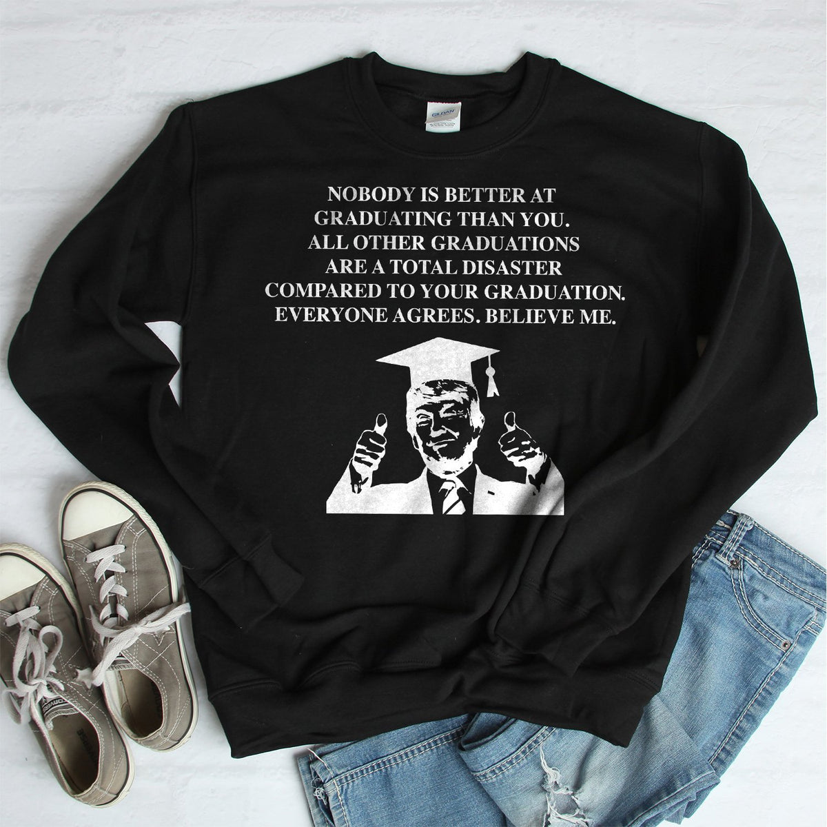 TRUMP Nobody is Better At Graduation Than You - Long Sleeve Heavy Crewneck Sweatshirt