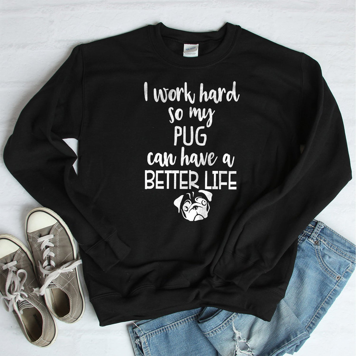 I Work Hard So My Pug Can Have A Better Life - Long Sleeve Heavy Crewneck Sweatshirt