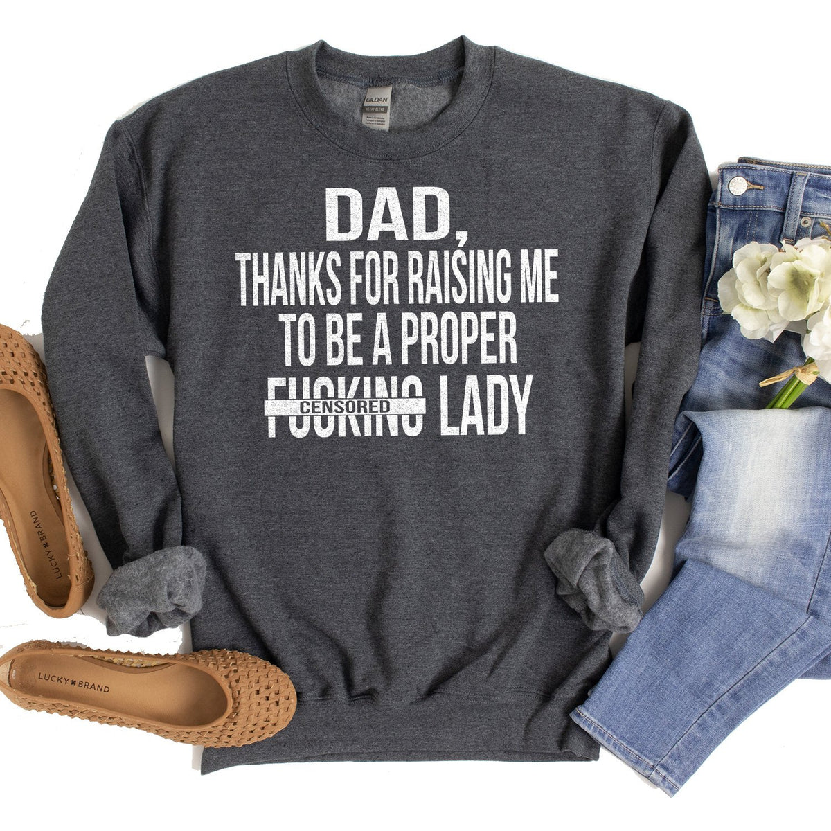 DAD Thanks For Raising Me To Be A Proper Fucking Lady - Long Sleeve Heavy Crewneck Sweatshirt