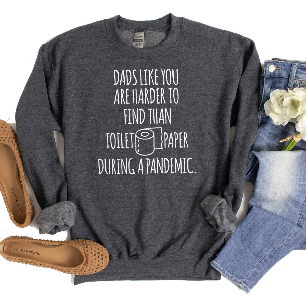 Dads Like You Are Harder to Find Than Toilet Paper During A Pandemic - Long Sleeve Heavy Crewneck Sweatshirt