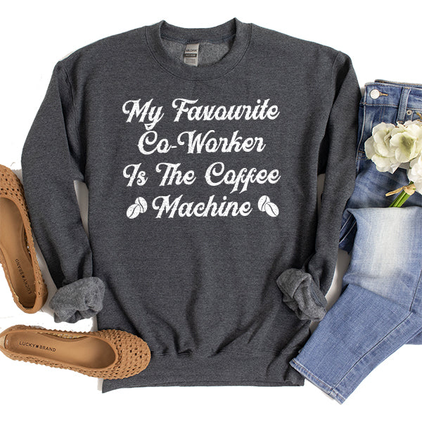 My Favorite Co-Worker is the Coffee Machine - Long Sleeve Heavy Crewneck Sweatshirt