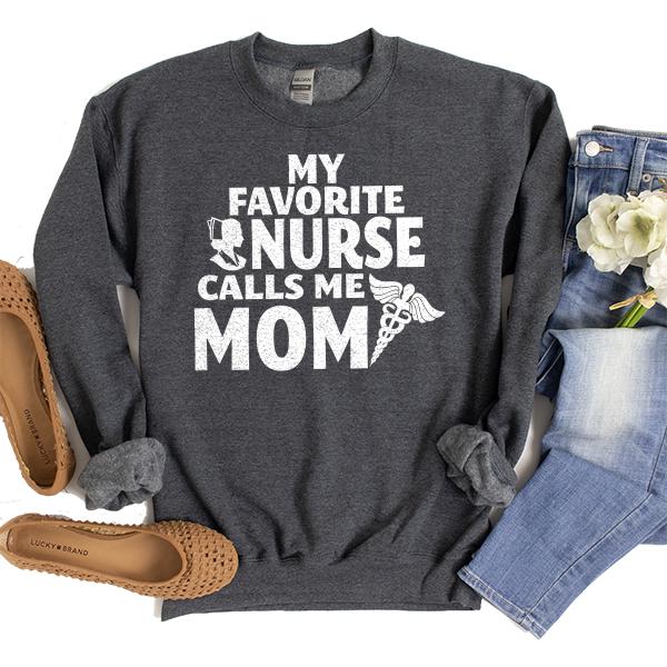 My Favorite Nurse Calls Me Mom - Long Sleeve Heavy Crewneck Sweatshirt