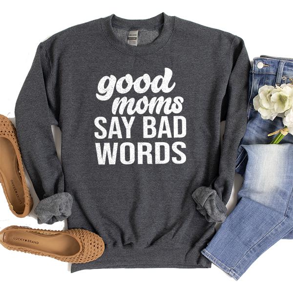 Good Moms Say Bad Words - Long Sleeve Heavy Crewneck Sweatshirt