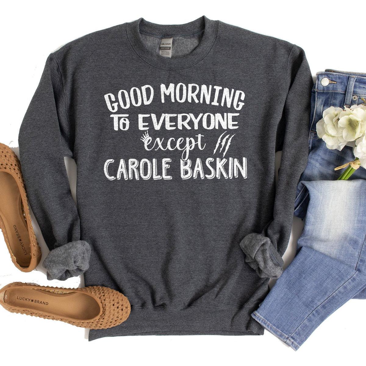 Good Morning to Everyone Except Carole Baskin - Long Sleeve Heavy Crewneck Sweatshirt