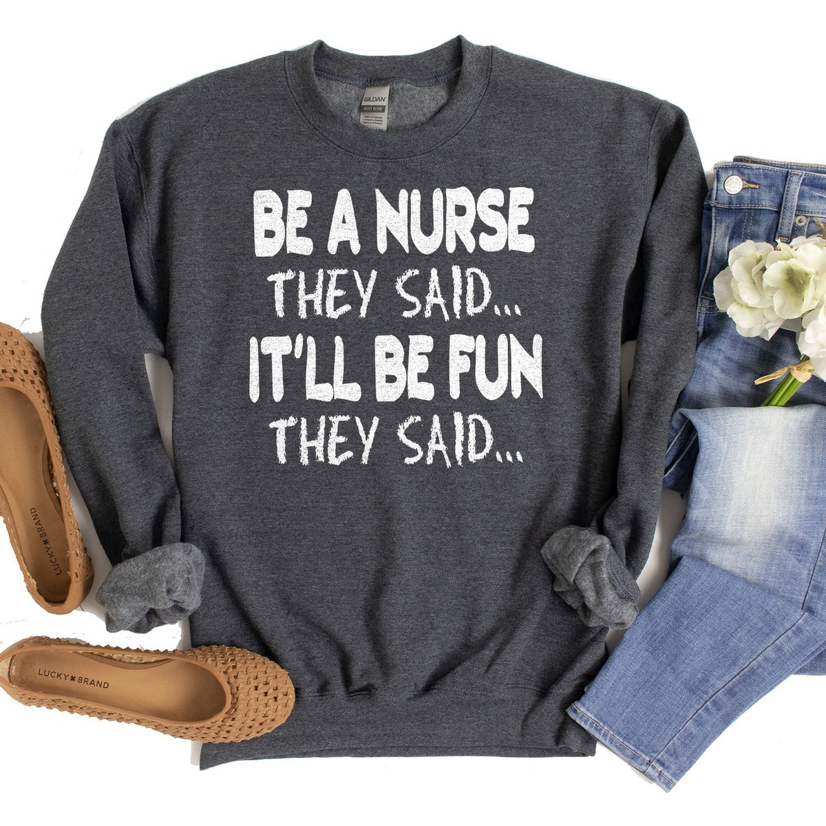 Be A Nurse They Said... It&#39;ll Be Fun They Said - Long Sleeve Heavy Crewneck Sweatshirt