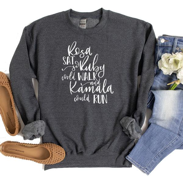 Rosa Sat So Ruby Could Walk and Kamala Could Run - Long Sleeve Heavy Crewneck Sweatshirt