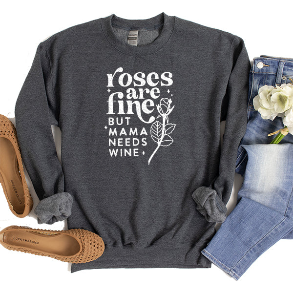 Roses Are Fine But Mama Needs Wine - Long Sleeve Heavy Crewneck Sweatshirt