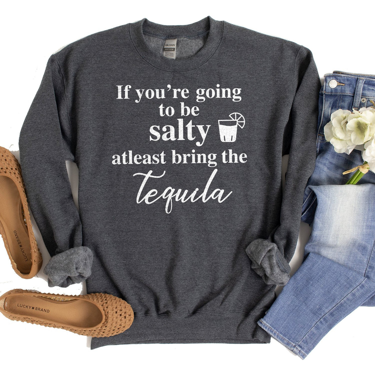 If You&#39;re Going to be Salty At Least Bring the Tequila - Long Sleeve Heavy Crewneck Sweatshirt