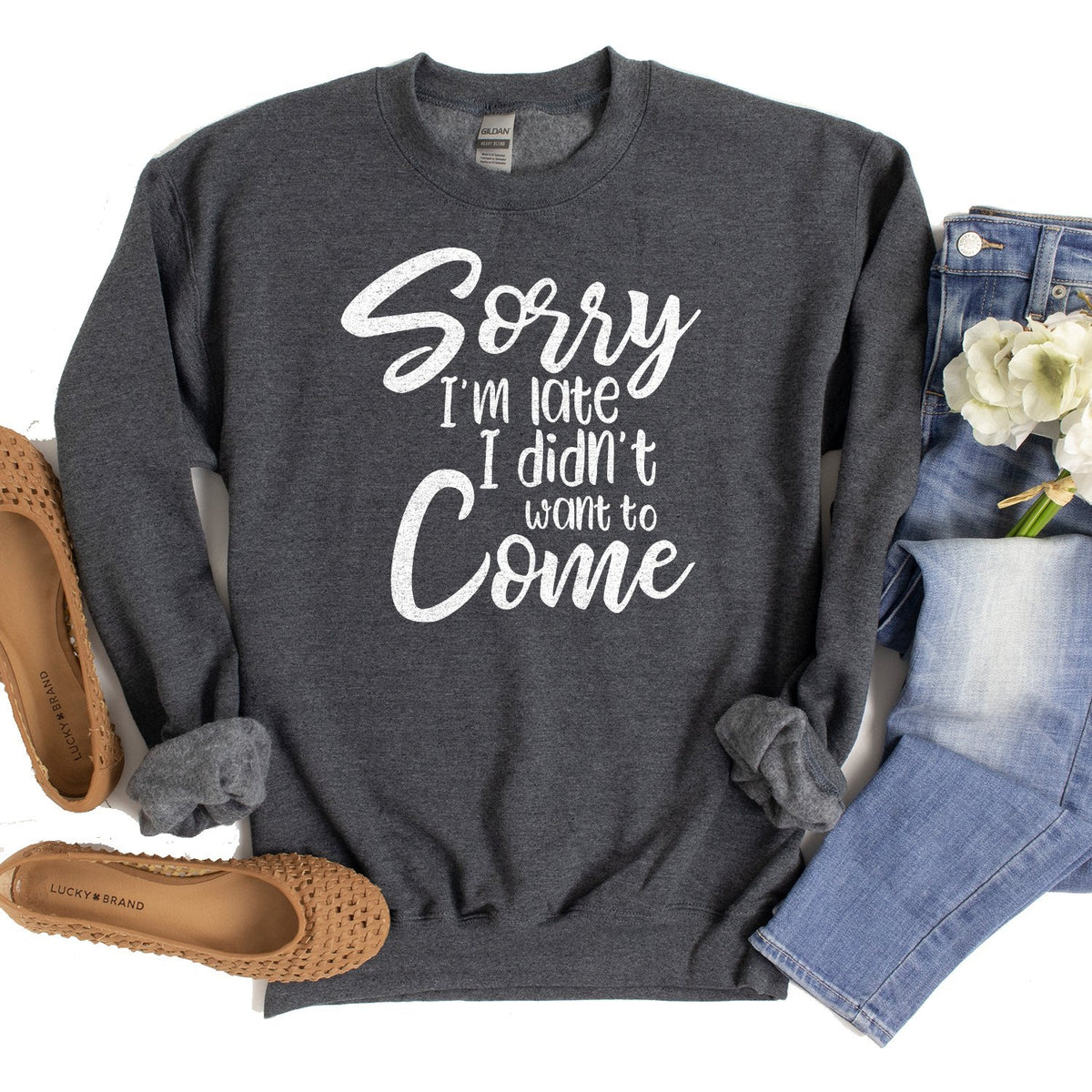 Sorry I&#39;m Late I didn&#39;t Want to Come - Long Sleeve Heavy Crewneck Sweatshirt