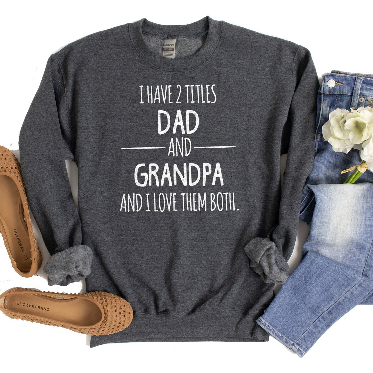 I Have 2 Titles Dad and Grandpa and I Love Them Both - Long Sleeve Heavy Crewneck Sweatshirt