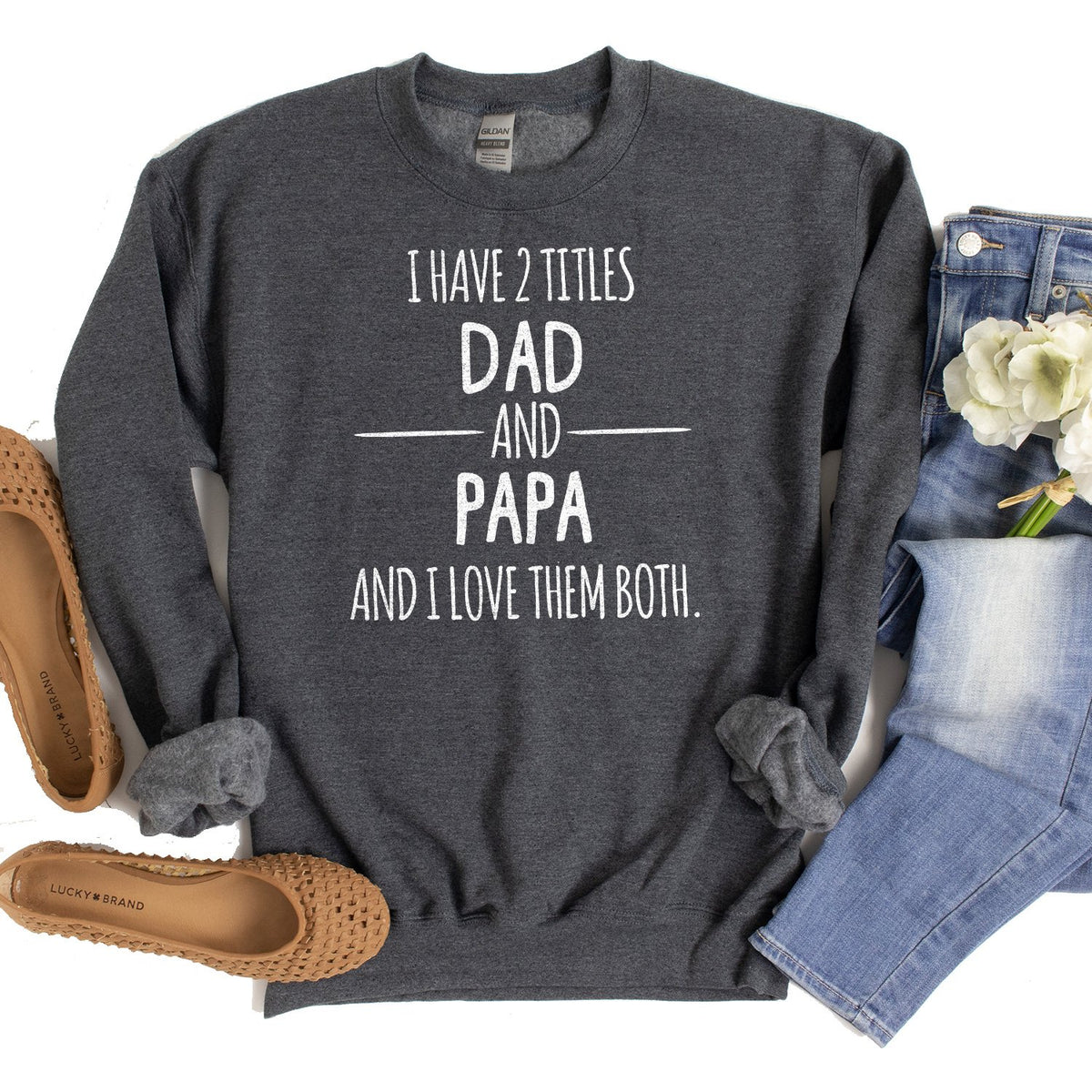 I Have 2 Titles Dad and Papa and I Love Them Both - Long Sleeve Heavy Crewneck Sweatshirt