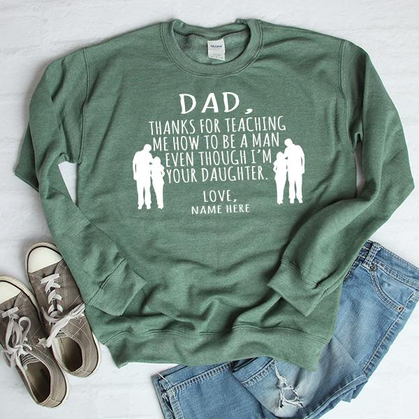 Dad Thanks For Teaching Me How to Be A Man Even Though I&#39;m Your Daughter - Long Sleeve Heavy Crewneck Sweatshirt