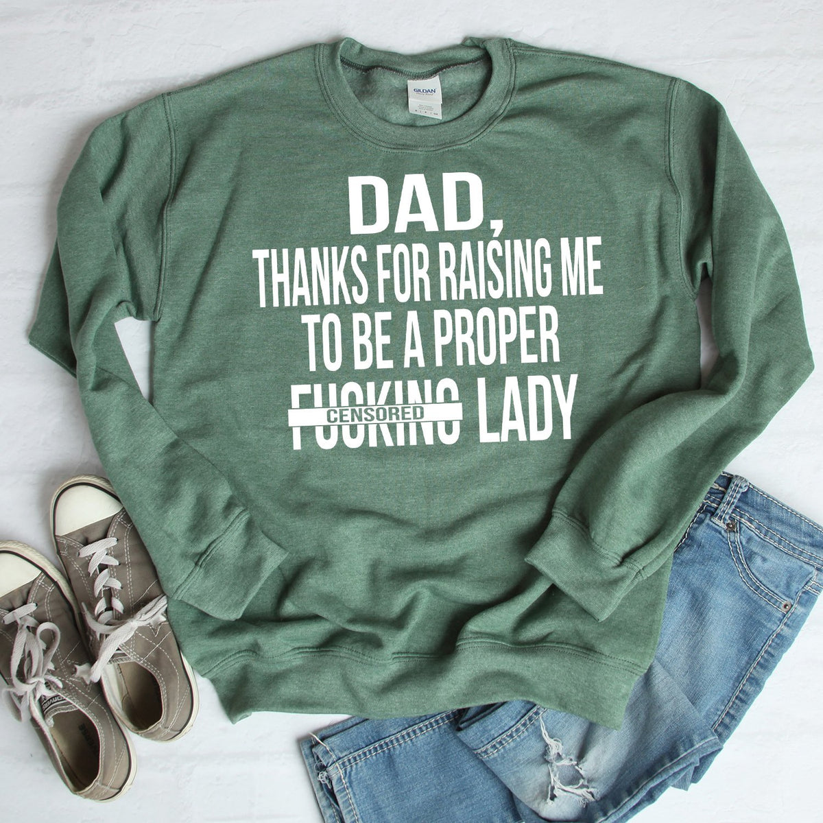 DAD Thanks For Raising Me To Be A Proper Fucking Lady - Long Sleeve Heavy Crewneck Sweatshirt