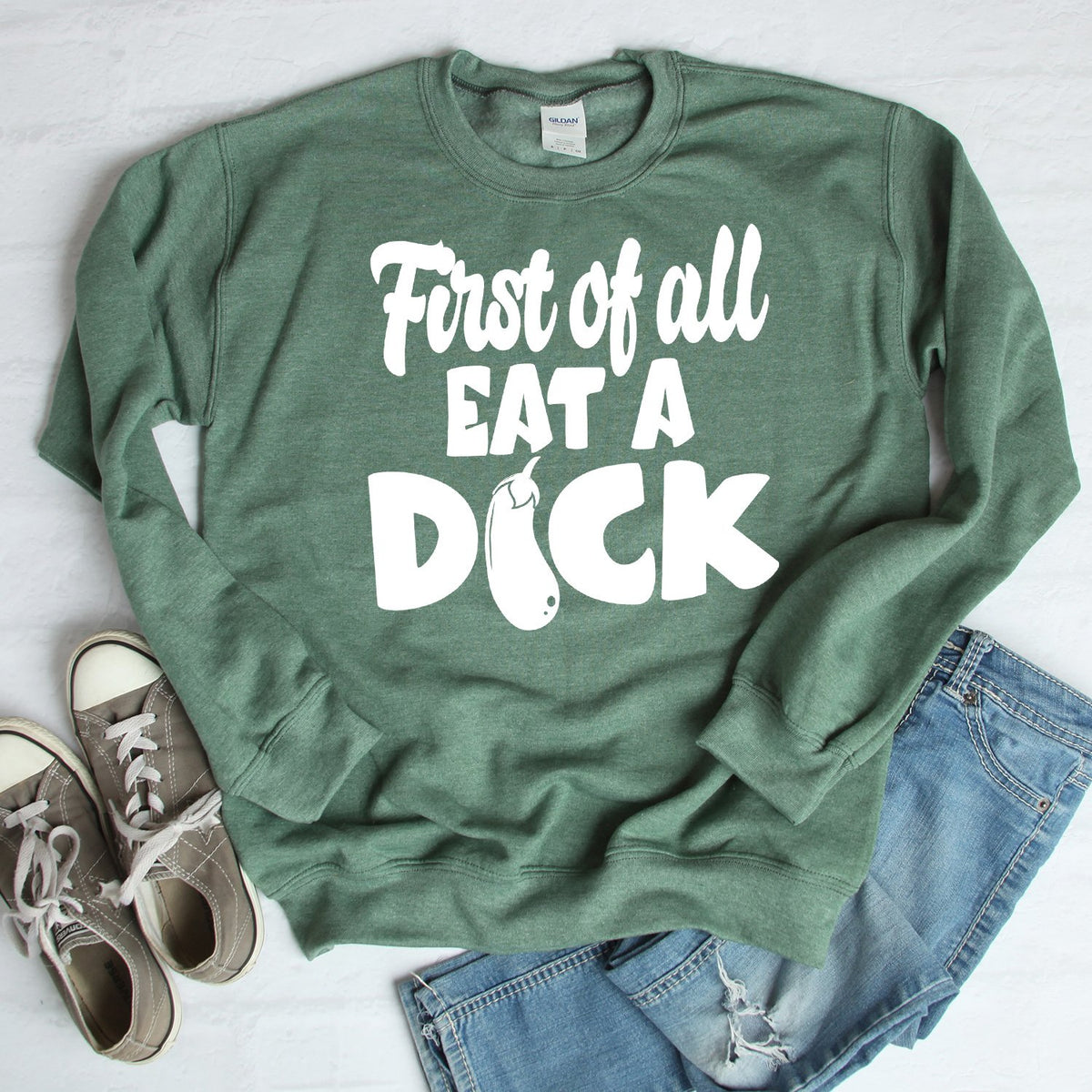 First Of All Eat A Dick - Long Sleeve Heavy Crewneck Sweatshirt