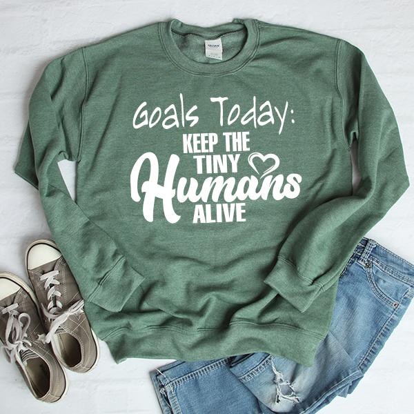 Goals Today: Keep The Tiny Humans Alive - Long Sleeve Heavy Crewneck Sweatshirt