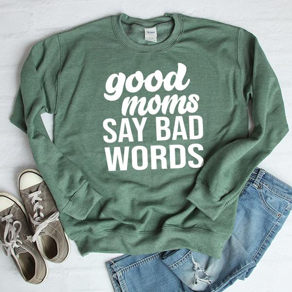 Good Moms Say Bad Words - Long Sleeve Heavy Crewneck Sweatshirt