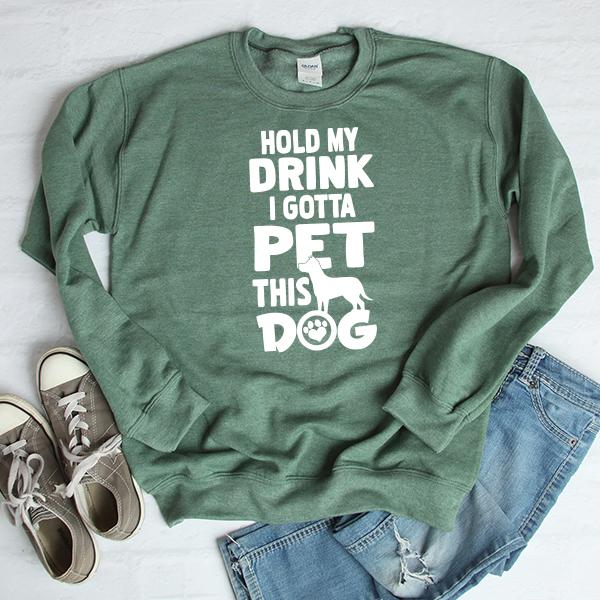 Hold My Drink I Gotta Pet This Dog - Long Sleeve Heavy Crewneck Sweatshirt