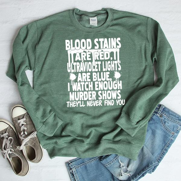 Blood Stains Are Red, Ultraviolet Lights Are Blue, I Watch Enough Murder Shows - Long Sleeve Heavy Crewneck Sweatshirt