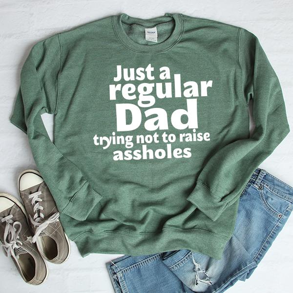 Just A Regular Dad Trying Not To Raise Assholes - Long Sleeve Heavy Crewneck Sweatshirt