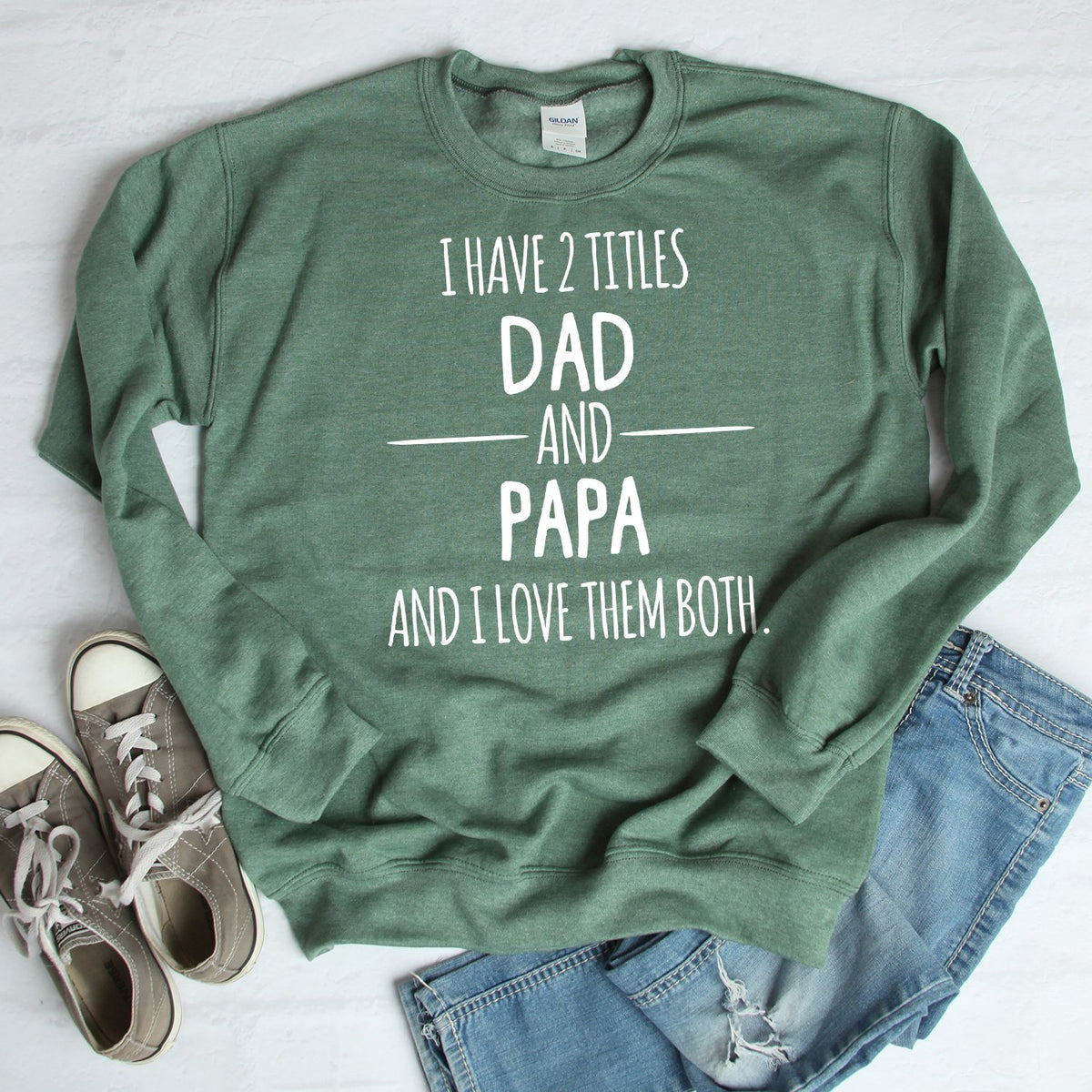 I Have 2 Titles Dad and Papa and I Love Them Both - Long Sleeve Heavy Crewneck Sweatshirt