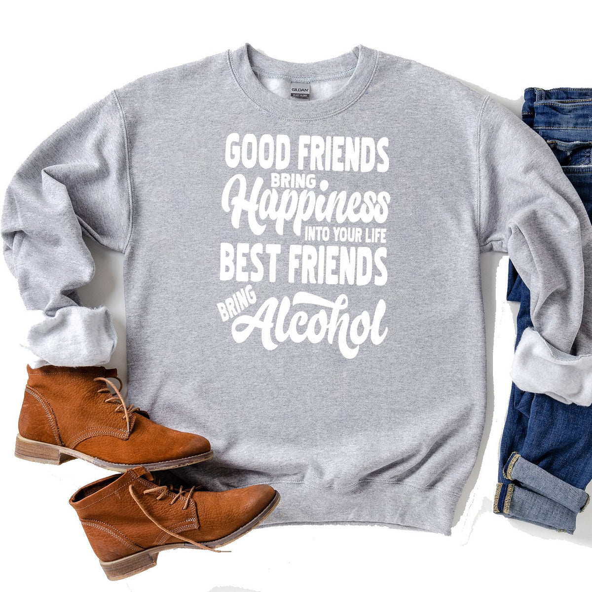 Good Friends Bring Happiness into Your Life Best Friends Bring Alcohol - Long Sleeve Heavy Crewneck Sweatshirt