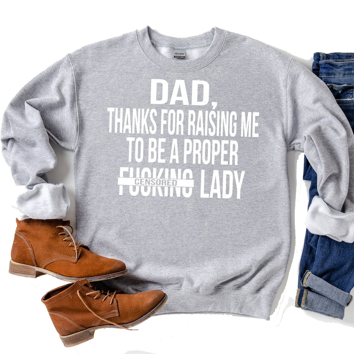 DAD Thanks For Raising Me To Be A Proper Fucking Lady - Long Sleeve Heavy Crewneck Sweatshirt