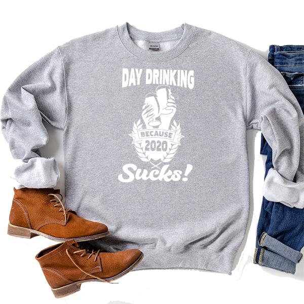 Day Drinking Because 2020 Sucks! - Long Sleeve Heavy Crewneck Sweatshirt