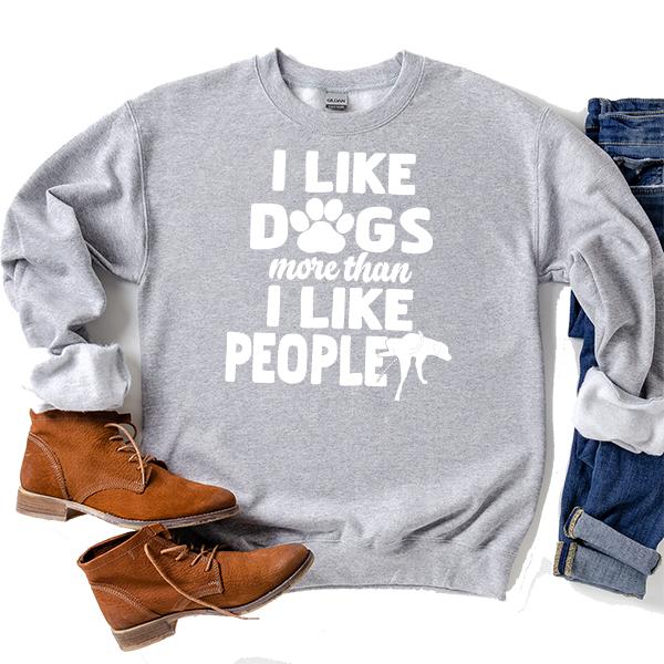 I Like Dogs More Than I Like People - Long Sleeve Heavy Crewneck Sweatshirt