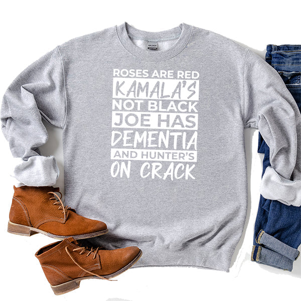 Roses Are Red Kamala&#39;s Not Black Joe Had Dementia and Hunter&#39;s On Crack - Long Sleeve Heavy Crewneck Sweatshirt