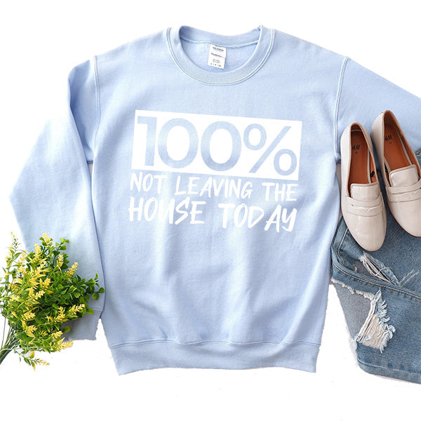 100% Not Leaving The House Today - Long Sleeve Heavy Crewneck Sweatshirt