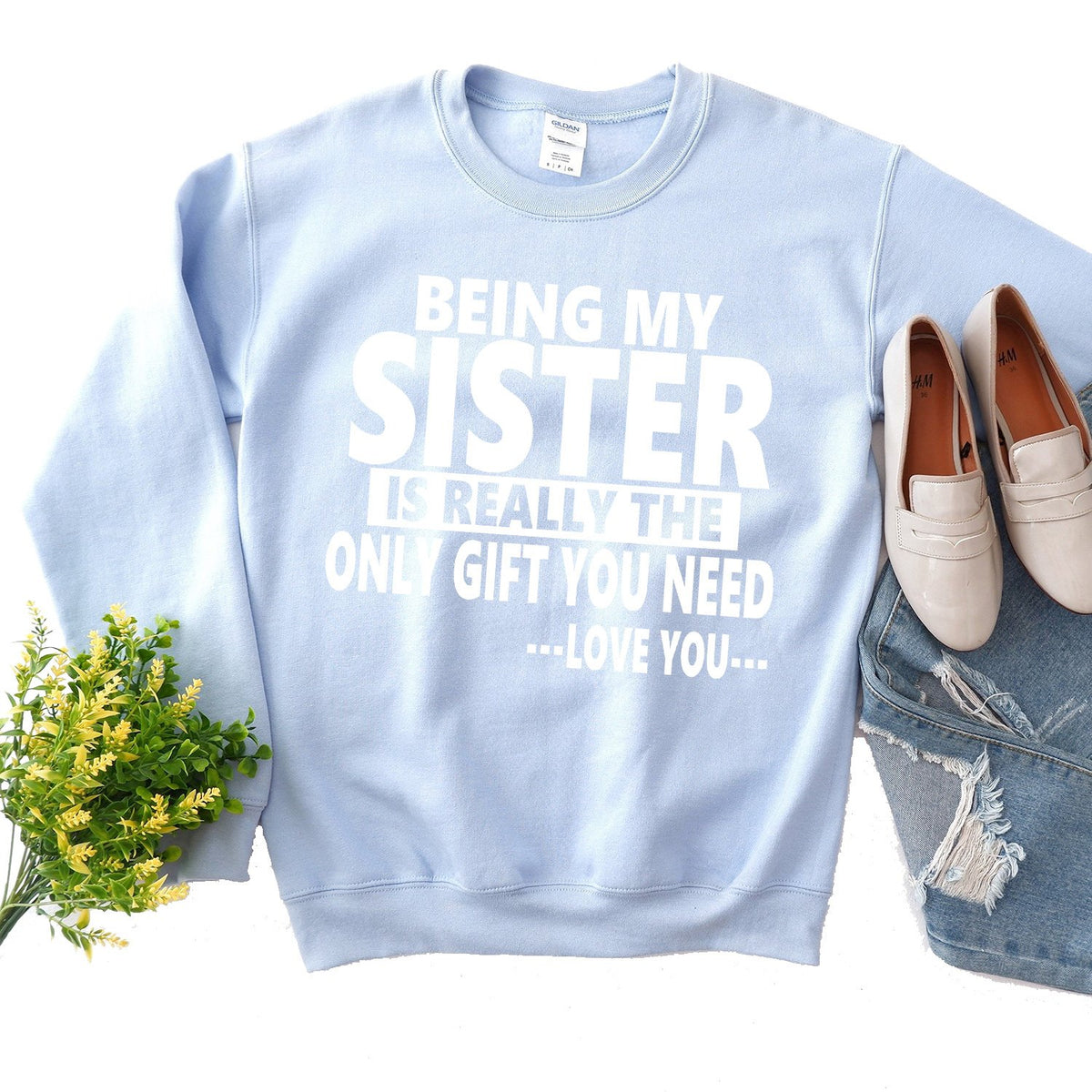 Being My Sister is Really The Only Gift You Need...Love You... - Long Sleeve Heavy Crewneck Sweatshirt