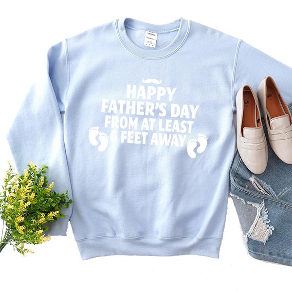 Happy Father&#39;s Day From At Least 6 Feet Away - Long Sleeve Heavy Crewneck Sweatshirt