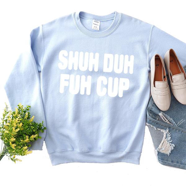 Shuh Duh Fuh Cup - Long Sleeve Heavy Crewneck Sweatshirt