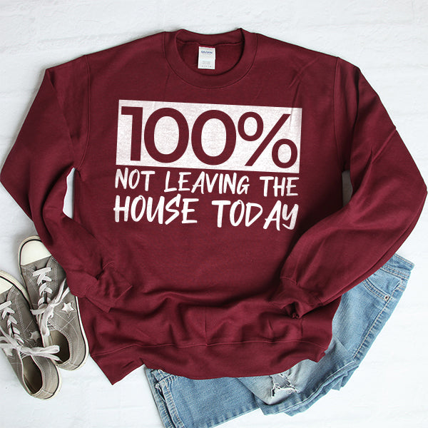 100% Not Leaving The House Today - Long Sleeve Heavy Crewneck Sweatshirt