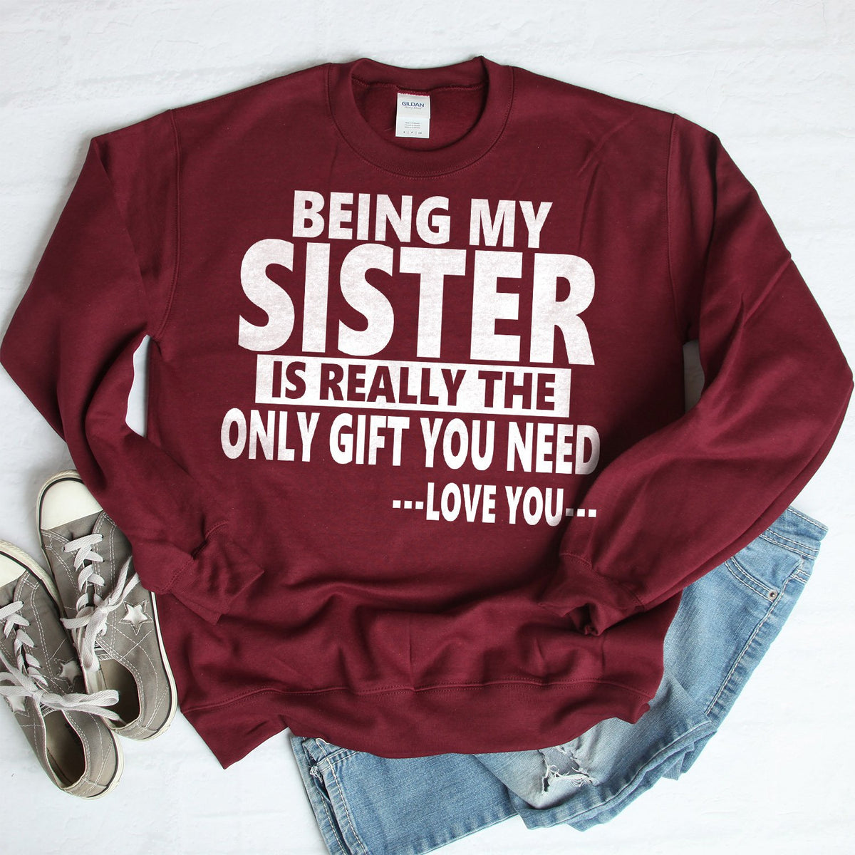 Being My Sister is Really The Only Gift You Need...Love You... - Long Sleeve Heavy Crewneck Sweatshirt