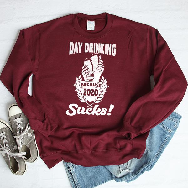 Day Drinking Because 2020 Sucks! - Long Sleeve Heavy Crewneck Sweatshirt