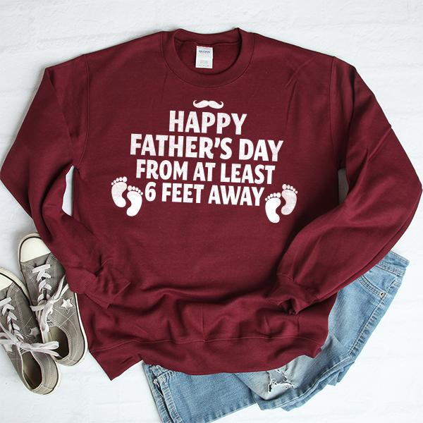 Happy Father&#39;s Day From At Least 6 Feet Away - Long Sleeve Heavy Crewneck Sweatshirt