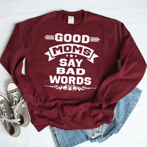 Good Moms Say Bad Words - Long Sleeve Heavy Crewneck Sweatshirt