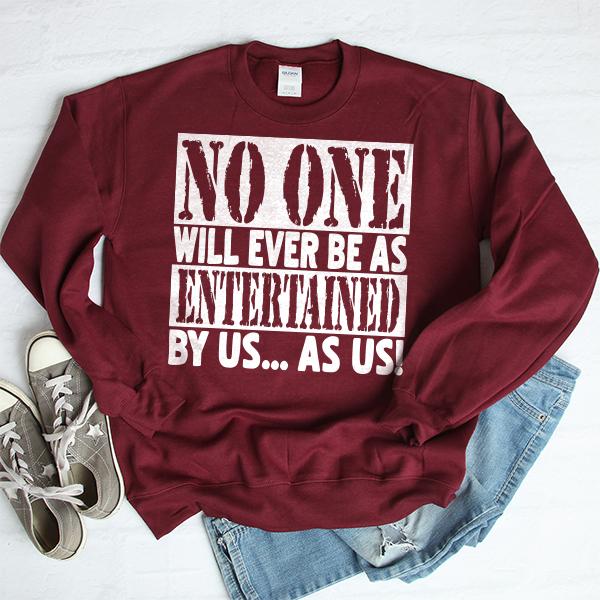 No One Will Ever Be As Entertained By Us As Us - Long Sleeve Heavy Crewneck Sweatshirt