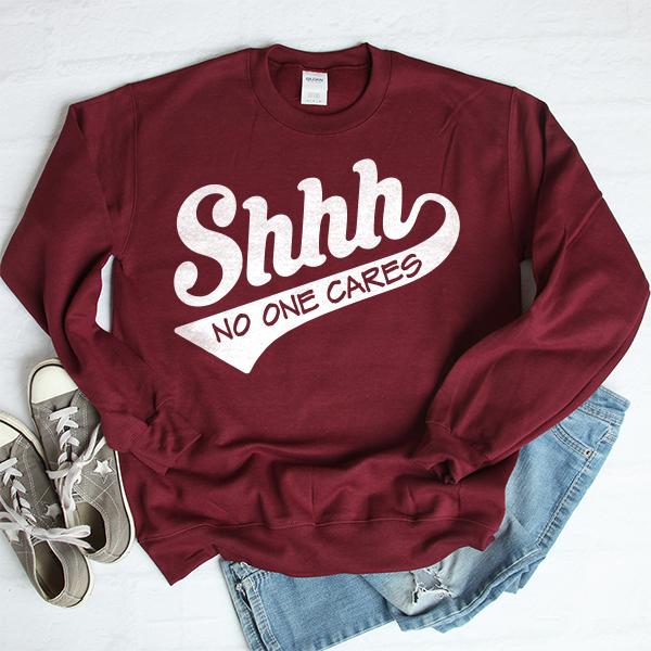 Shhh No One Cares - Long Sleeve Heavy Crewneck Sweatshirt