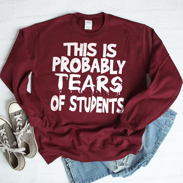 This is Probably Tears of Students - Long Sleeve Heavy Crewneck Sweatshirt