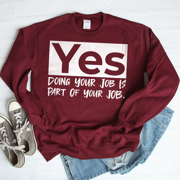 Yes Doing Your Job is Part of Your Job - Long Sleeve Heavy Crewneck Sweatshirt