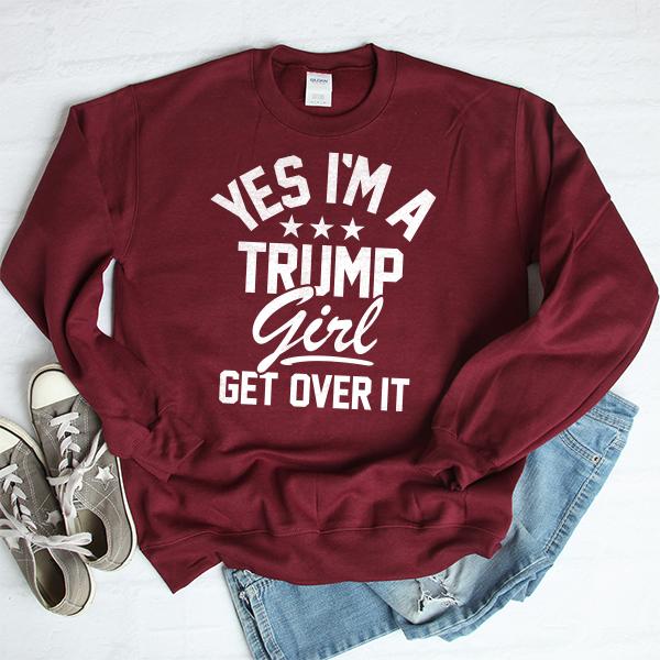 Yes I'm A Trump Girl Get Over It - Long Sleeve Heavy Crewneck Sweatshirt