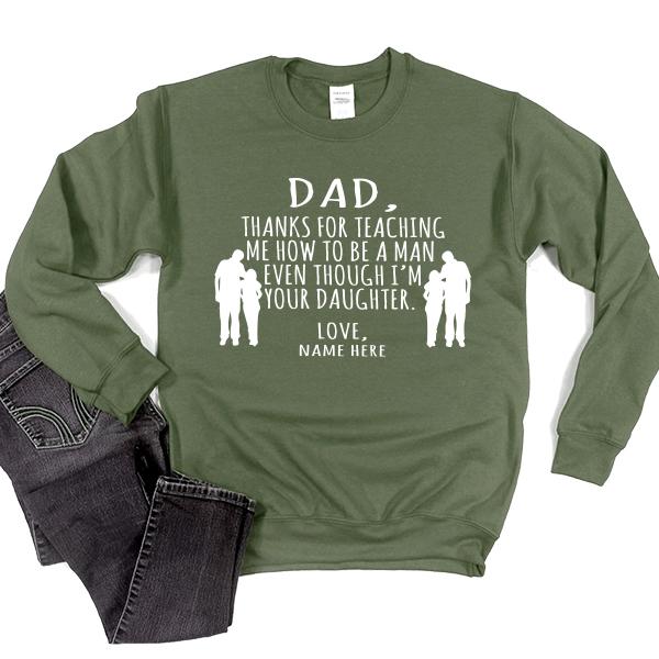 Dad Thanks For Teaching Me How to Be A Man Even Though I&#39;m Your Daughter - Long Sleeve Heavy Crewneck Sweatshirt