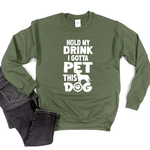 Hold My Drink I Gotta Pet This Dog - Long Sleeve Heavy Crewneck Sweatshirt