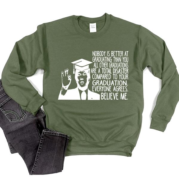 Nobody is Better At Graduating Than You All Other Graduations Are A Total Disaster Compare to Your Graduation - Long Sleeve Heavy Crewneck Sweatshirt