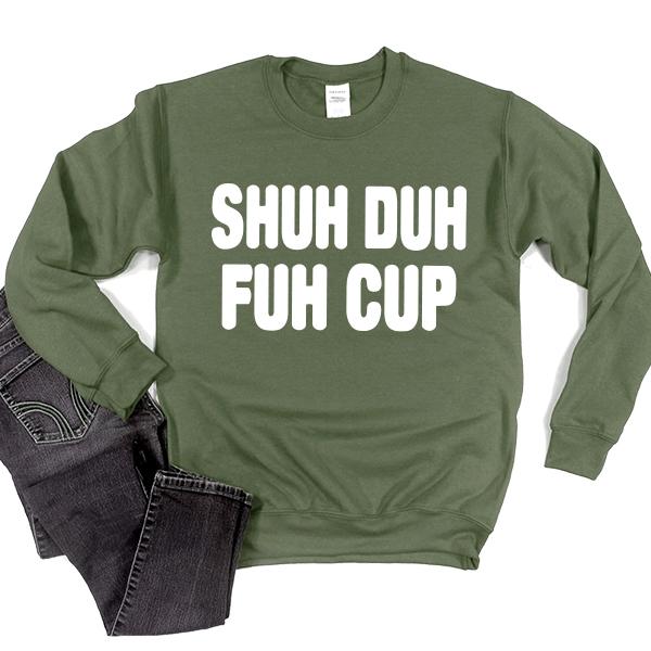 Shuh Duh Fuh Cup - Long Sleeve Heavy Crewneck Sweatshirt