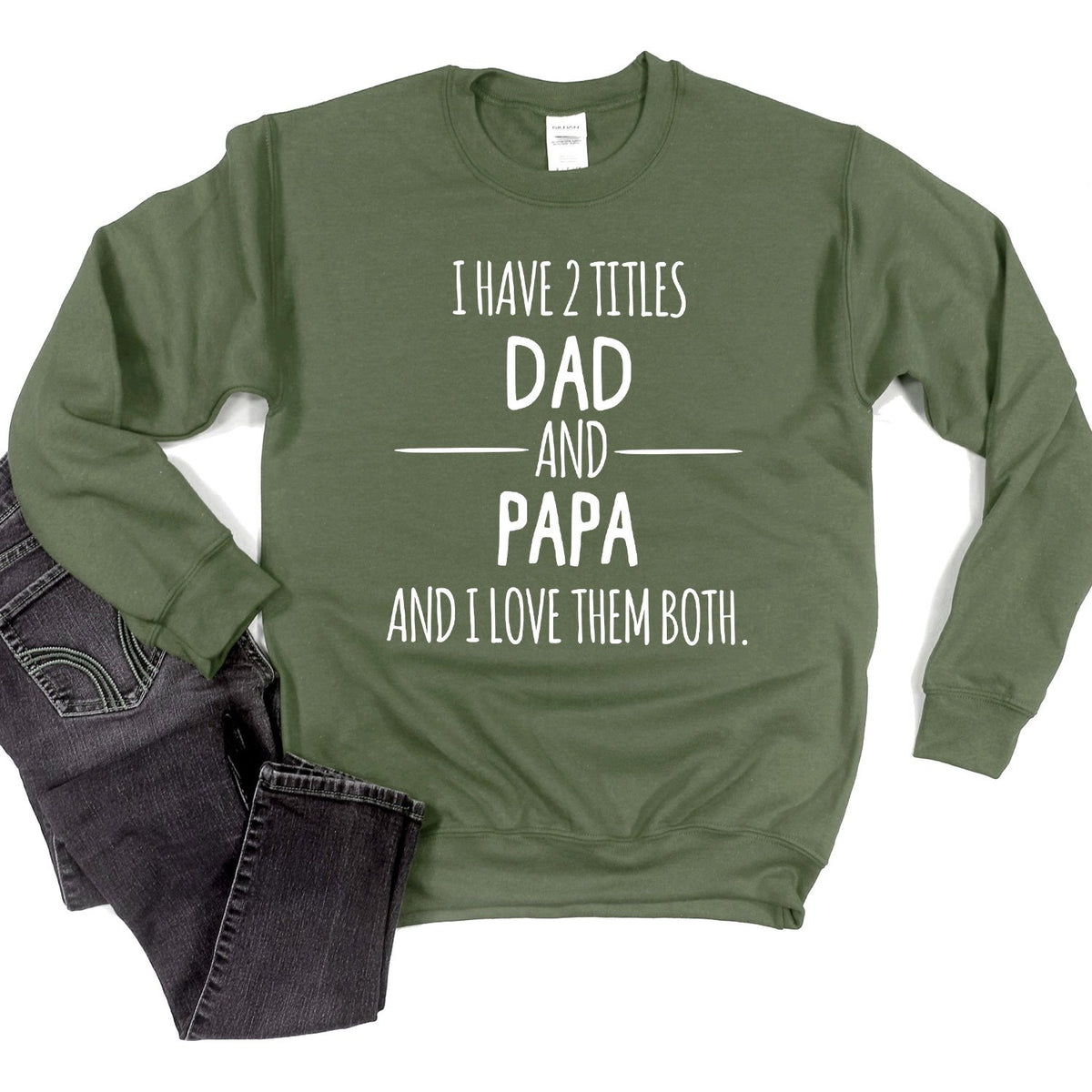 I Have 2 Titles Dad and Papa and I Love Them Both - Long Sleeve Heavy Crewneck Sweatshirt
