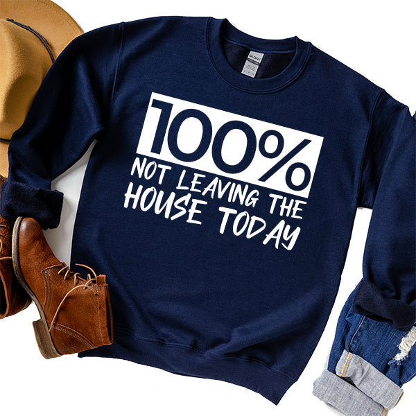 100% Not Leaving The House Today - Long Sleeve Heavy Crewneck Sweatshirt